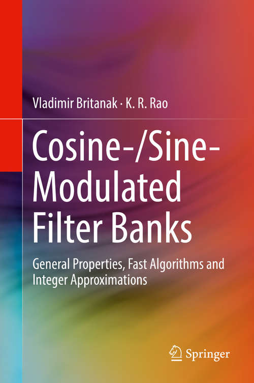 Book cover of Cosine-/Sine-Modulated Filter Banks: General Properties, Fast Algorithms and Integer Approximations (1st ed. 2018)