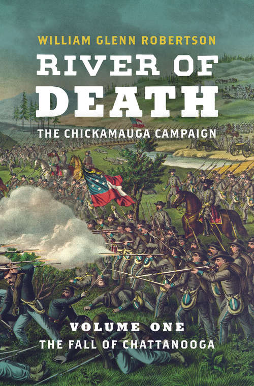 River of Death--The Chickamauga Campaign: Volume 1: The Fall of Chattanooga (Civil War America)