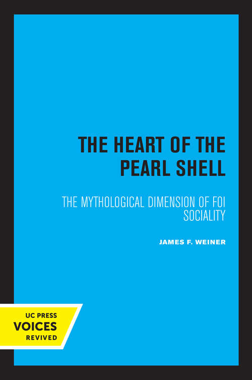 Book cover of The Heart of the Pearl Shell: The Mythological Dimension of Foi Sociality (Studies in Melanesian Anthropology #5)