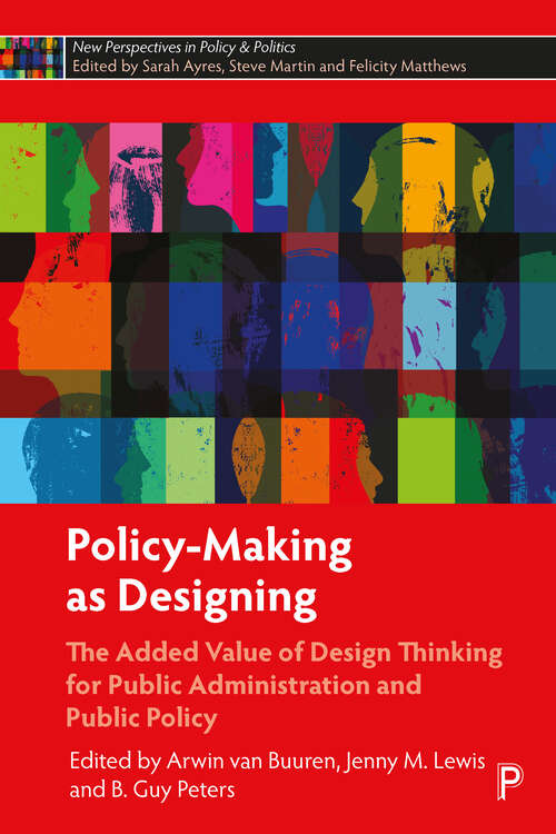Book cover of Policy-Making as Designing: The Added Value of Design Thinking for Public Administration and Public Policy (New Perspectives in Policy and Politics)