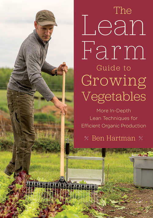 Book cover of The Lean Farm Guide to Growing Vegetables: More In-Depth Lean Techniques for Efficient Organic Production