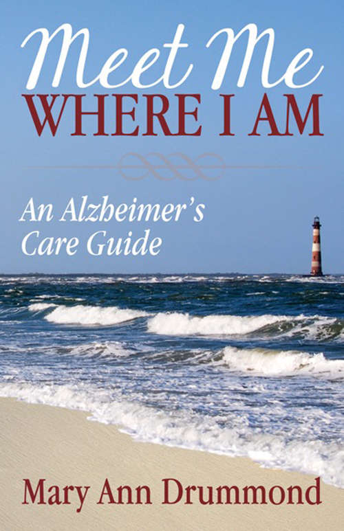Book cover of Meet Me Where I Am: An Alzheimer's Care Guide