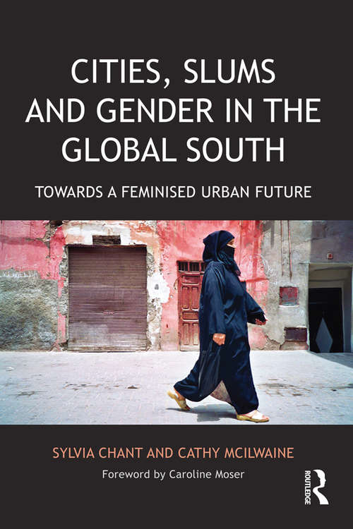 Cities, Slums and Gender in the Global South: Towards a feminised urban future (Regions And Cities Ser.)
