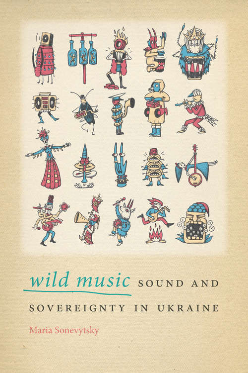 Book cover of Wild Music: Sound and Sovereignty in Ukraine (Music / Culture)
