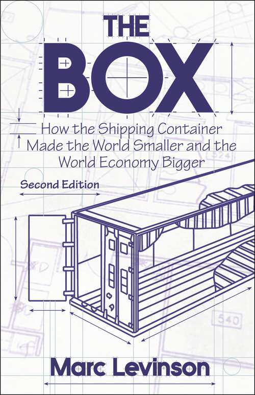 Book cover of The Box: How the Shipping Container Made the World Smaller and the World Economy Bigger - Second Edition with a new chapter by the author (2)