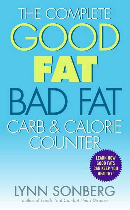 Book cover of The Complete Good Fat/ Bad Fat, Carb & Calorie Counter
