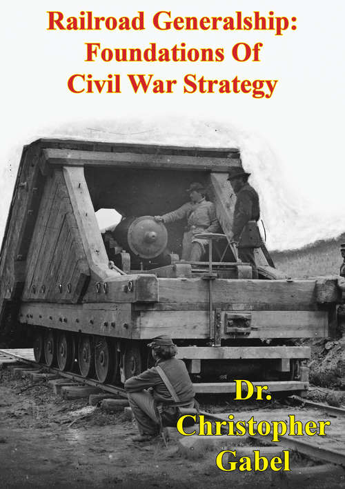Book cover of Railroad Generalship: Foundations Of Civil War Strategy