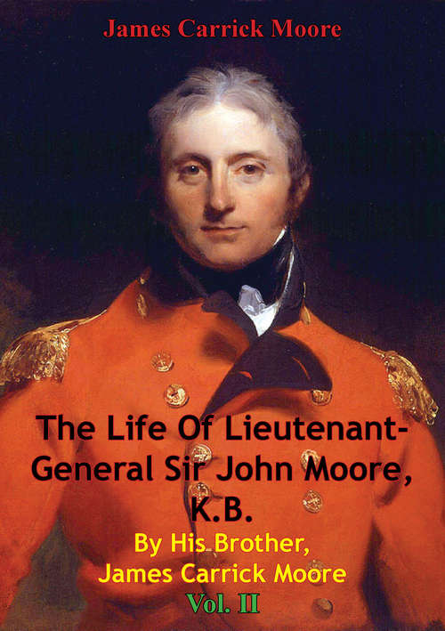 Book cover of The Life Of Lieutenant-General Sir John Moore, K.B. By His Brother, James Carrick Moore Vol. II