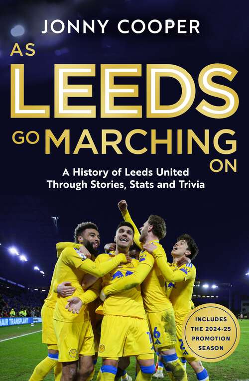 Book cover of As Leeds Go Marching On: A History of Leeds United Through Stories, Stats and Trivia