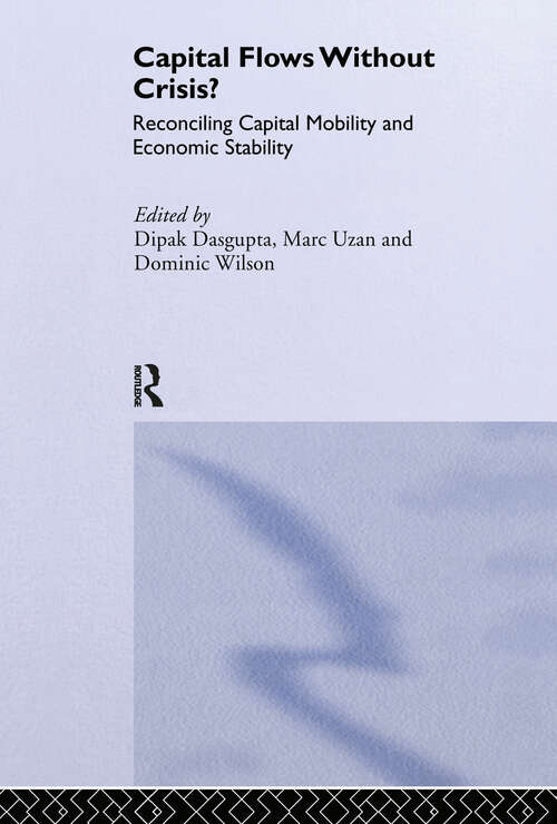 Capital Flows Without Crisis?: Reconciling Capital Mobility and Economic Stability (Routledge Studies in the Modern World Economy #31)
