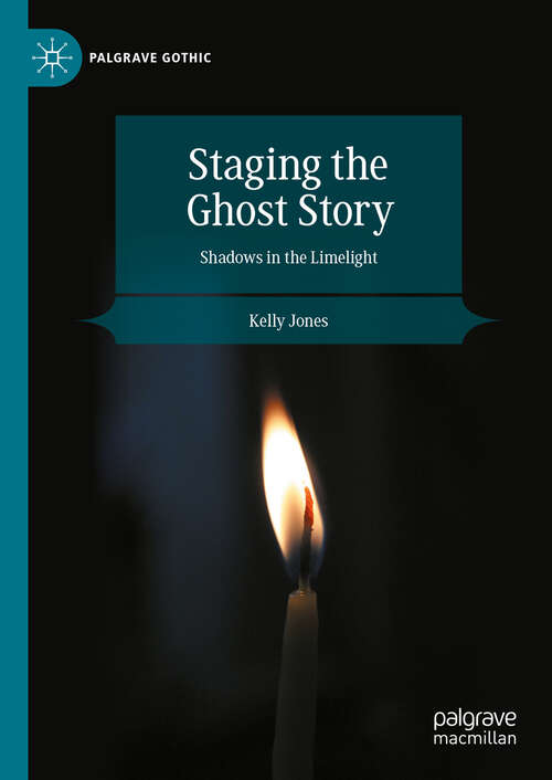 Book cover of Staging the Ghost Story: Shadows in the Limelight (Palgrave Gothic)