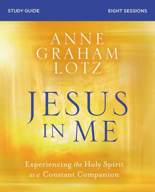 Jesus in Me Study Guide: Experiencing the Holy Spirit as a Constant Companion