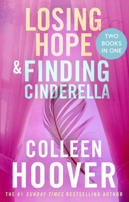Book cover of Losing Hope / Finding Cinderella Bind-up: A special bind-up edition featuring the second and third instalments in the beautifully emotional Hopeless series