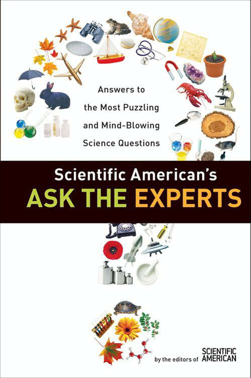 Book cover of Scientific American's Ask the Experts: Answers to The Most Puzzling and Mind-Blowing Science Questions
