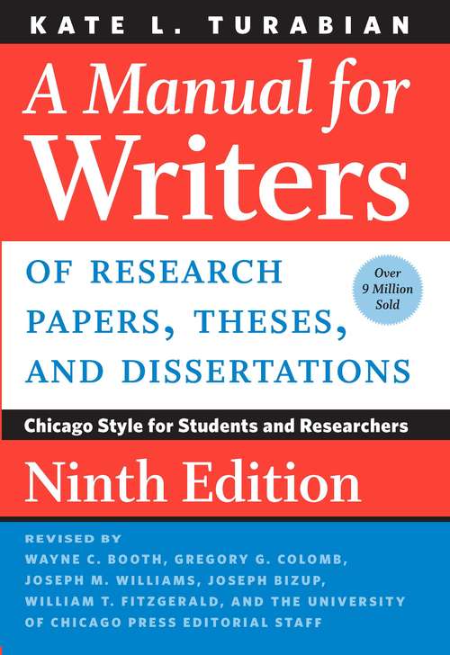 A Manual for Writers of Research Papers, Theses, and Dissertations, Ninth Edition: Chicago Style for Students and Researchers (Chicago Guides to Writing, Editing, and Publishing)