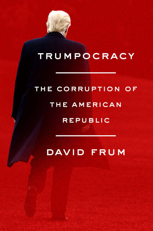 Book cover of Trumpocracy: The Corruption of the American Republic