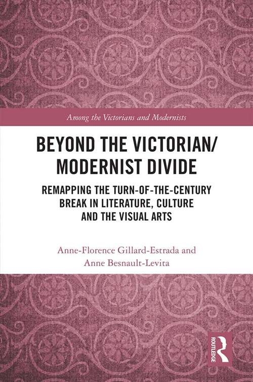 Book cover of Beyond the Victorian/ Modernist Divide: Remapping the Turn-of-the-Century Break in Literature, Culture and the Visual Arts (Among the Victorians and Modernists)