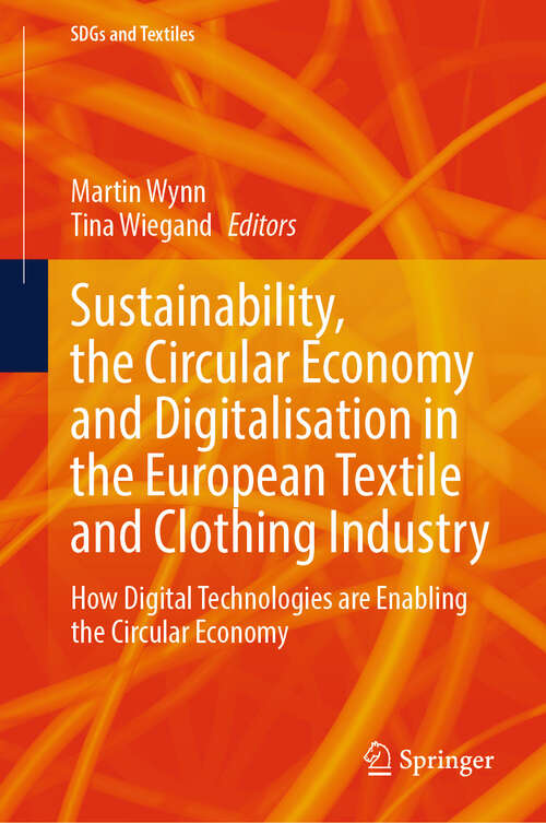 Book cover of Sustainability, the Circular Economy and Digitalisation in the European Textile and Clothing Industry: How Digital Technologies are Enabling the Circular Economy (SDGs and Textiles)