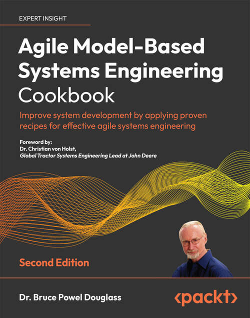 Book cover of Agile Model-Based Systems Engineering Cookbook: Improve system development by applying proven recipes for effective agile systems engineering, 2nd Edition