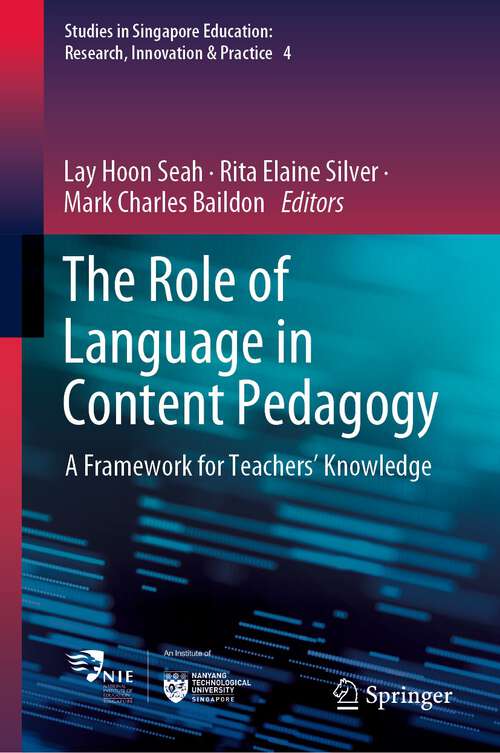 Book cover of The Role of Language in Content Pedagogy: A Framework for Teachers’ Knowledge (1st ed. 2022) (Studies in Singapore Education: Research, Innovation & Practice #4)