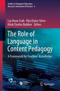 The Role of Language in Content Pedagogy: A Framework for Teachers’ Knowledge (Studies in Singapore Education: Research, Innovation & Practice #4)