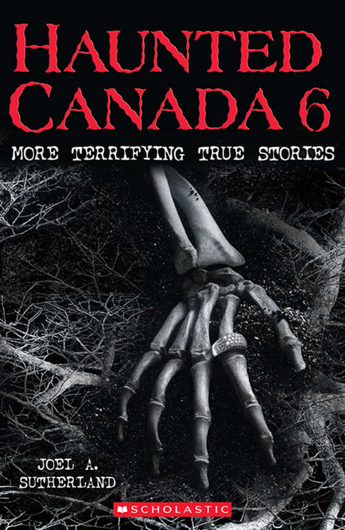 Book cover of Haunted Canada 6: More Terrifying True Stories (Haunted Canada #6)