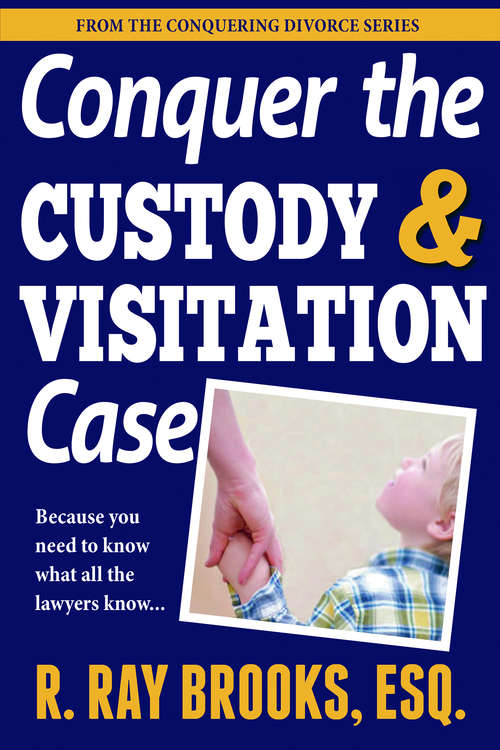 Conquering the Custody and Visitation Case