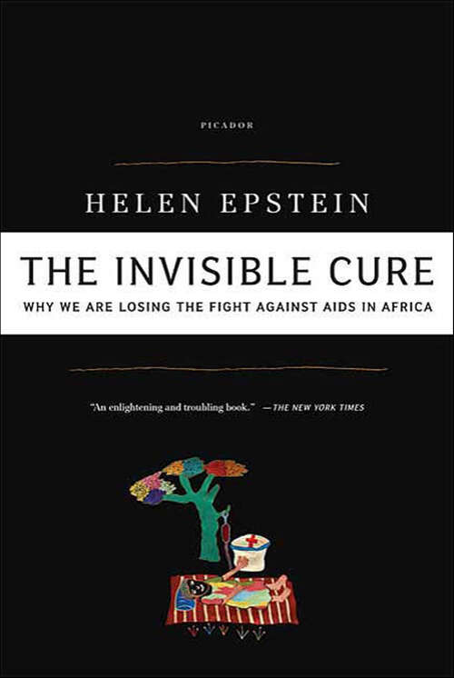 Book cover of The Invisible Cure: Why We Are Losing the Fight Against AIDS in Africa