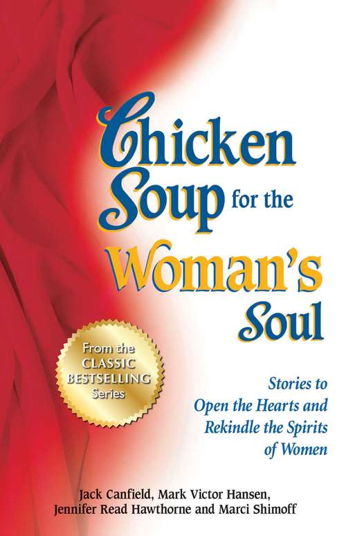 Chicken Soup for the Woman's Soul: Stories to Open the Hearts and Rekindle the Spirits of Women