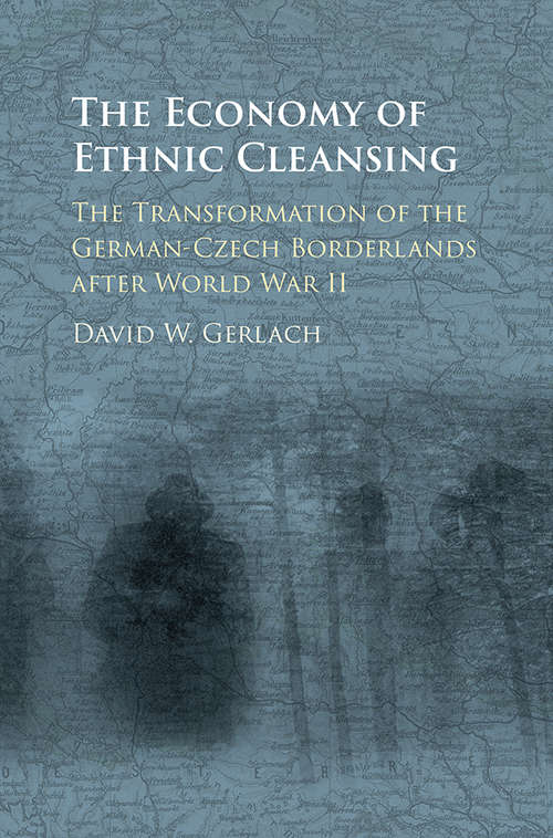Book cover of The Economy of Ethnic Cleansing: The Transformation of the German-Czech Borderlands after World War II