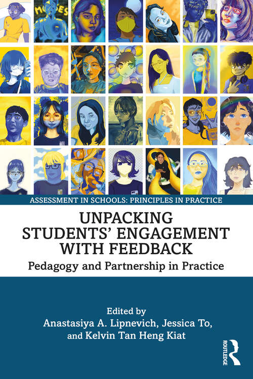 Book cover of Unpacking Students’ Engagement with Feedback: Pedagogy and Partnership in Practice (Assessment in Schools: Principles in Practice)