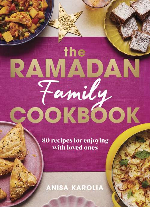 Book cover of The Ramadan Family Cookbook: 80 recipes for enjoying with loved ones – the perfect gift for Ramadan and Eid