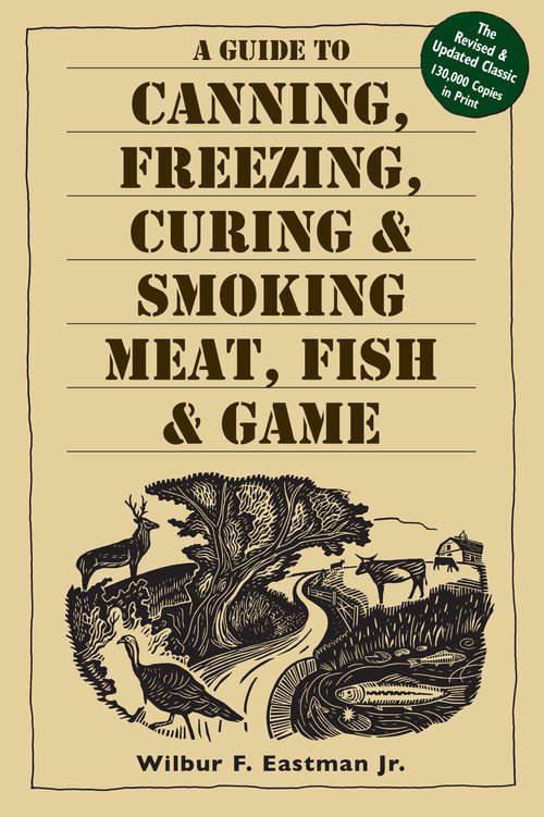 Book cover of A Guide to Canning, Freezing, Curing & Smoking Meat, Fish & Game (3)