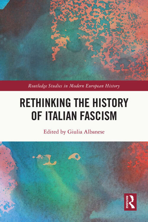 Book cover of Rethinking the History of Italian Fascism (Routledge Studies in Modern European History)