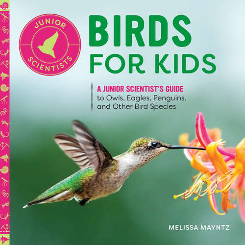 Book cover of Birds for Kids: A Junior Scientist's Guide to Owls, Eagles, Penguins, and Other Bird Species (Junior Scientists)