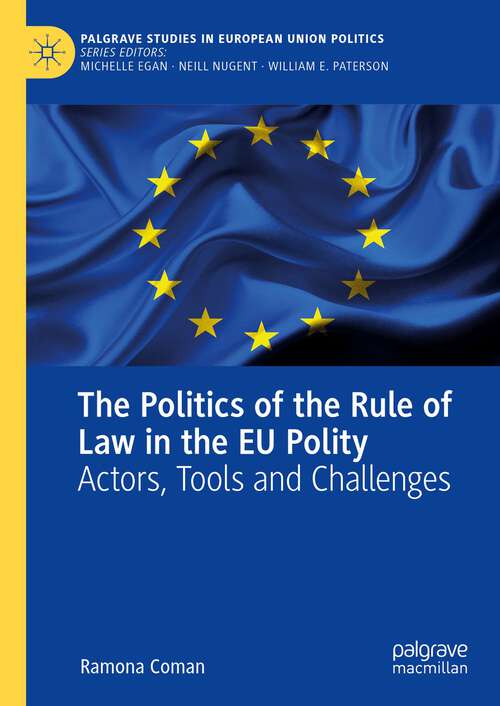 Book cover of The Politics of the Rule of Law in the EU Polity: Actors, Tools and Challenges (1st ed. 2022) (Palgrave Studies in European Union Politics)