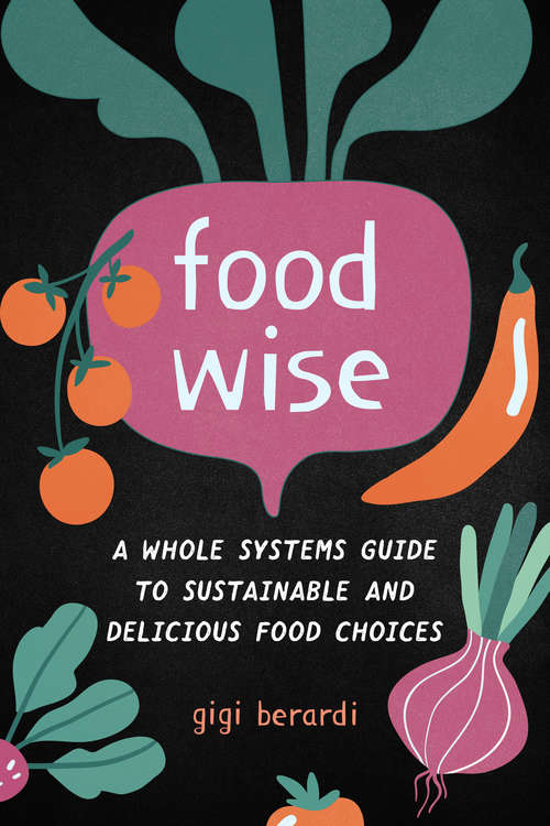 Book cover of FoodWISE: A Whole Systems Guide to Sustainable and Delicious Food Choices