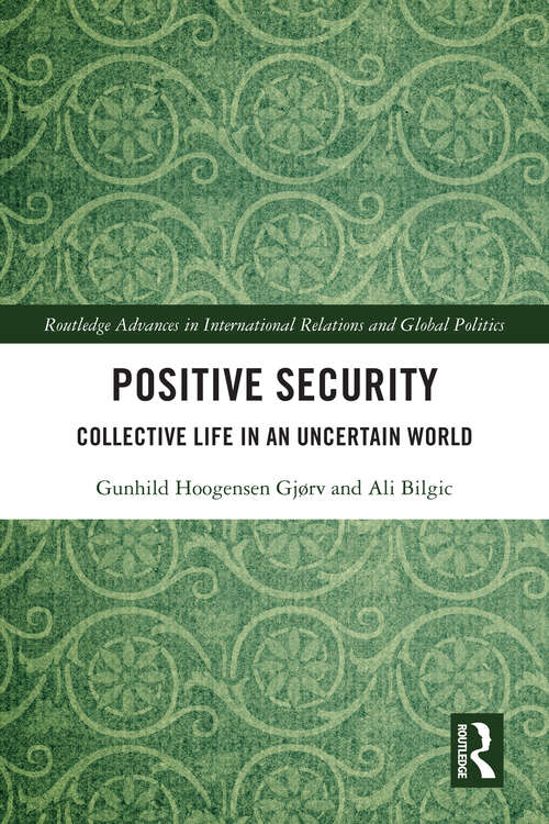 Book cover of Positive Security: Collective Life in an Uncertain World (Routledge Advances in International Relations and Global Politics #1)