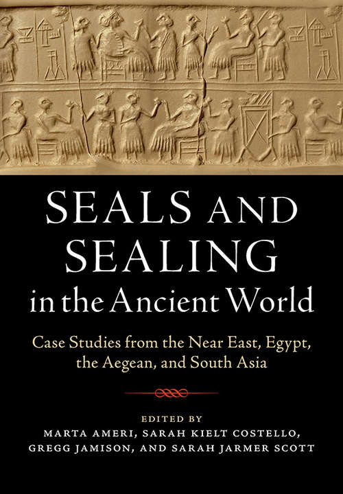 Book cover of Seals and Sealing in the Ancient World: Case Studies From The Near East, Egypt, The Aegean, And South Asia