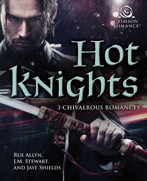 Hot Knights: 3 Chivalrous Romances