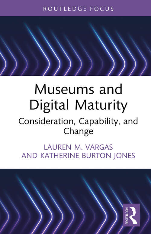 Book cover of Museums and Digital Maturity: Consideration, Capability, and Change (1) (Critical Perspectives on Museums and Digital Technology)