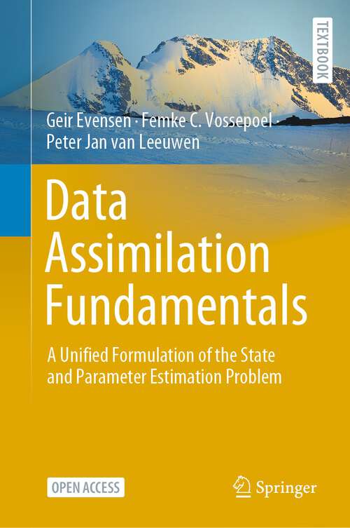 Data Assimilation Fundamentals: A Unified Formulation of the State and Parameter Estimation Problem (Springer Textbooks in Earth Sciences, Geography and Environment)