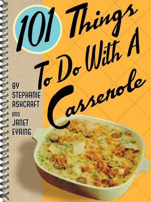 Book cover of 101 Things To Do With a Casserole (101 Things To Do With)