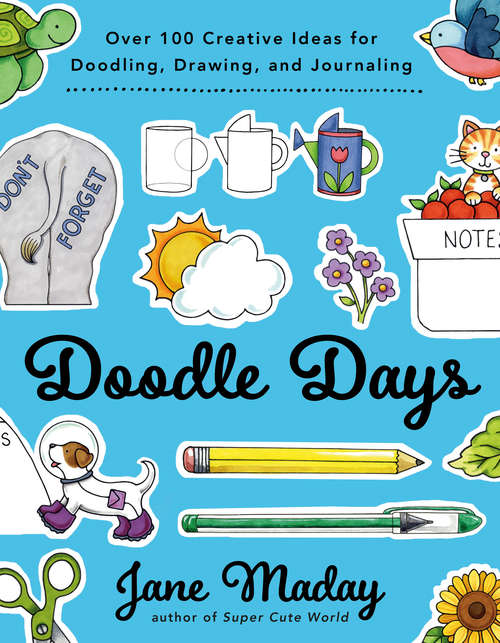 Book cover of Doodle Days: Over 100 Creative Ideas for Doodling, Drawing, and Journaling
