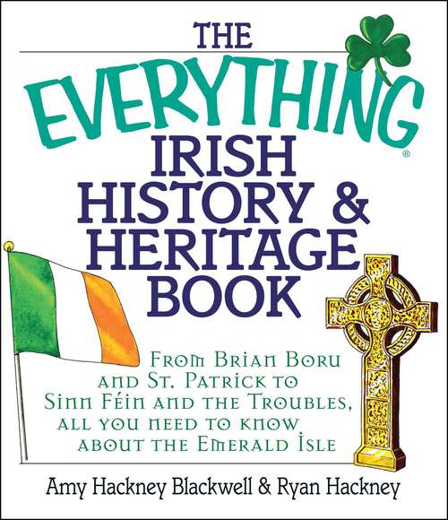 Book cover of The Everything Irish History & Heritage Book: From Brian Boru and St. Patrick to Sinn Fein and the Troubles, All You Need to Know About the Emerald Isle