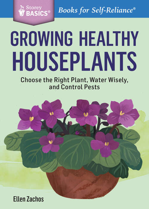 Book cover of Growing Healthy Houseplants: Choose the Right Plant, Water Wisely, and Control Pests. A Storey BASICS® Title (Storey Basics)
