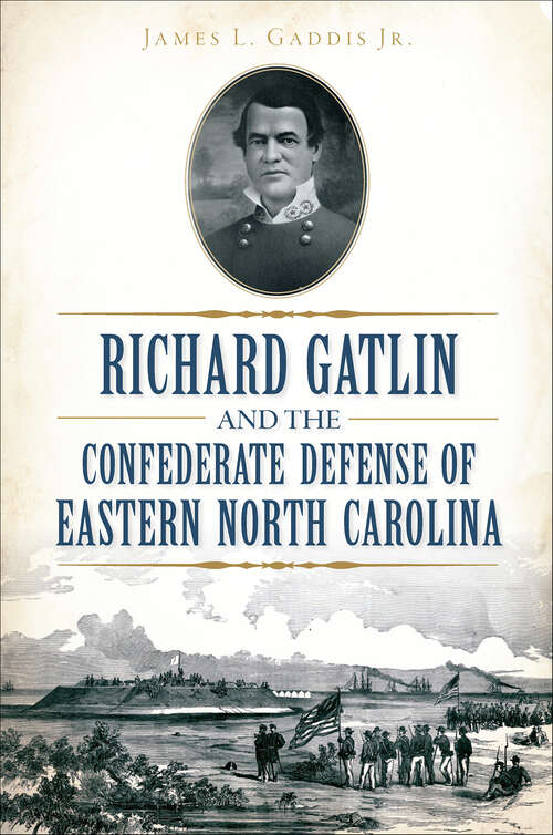 Book cover of Richard Gatlin and the Confederate Defense of Eastern North Carolina (Civil War Series)