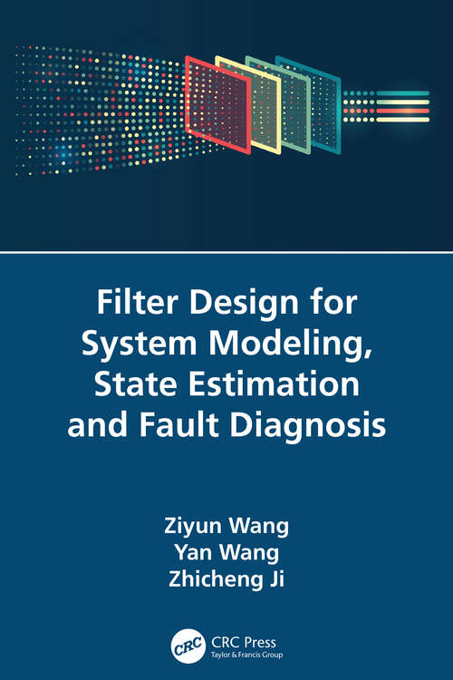 Filter Design for System Modeling, State Estimation and Fault Diagnosis