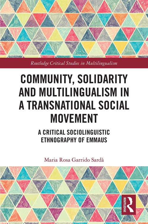Community, Solidarity and Multilingualism in a Transnational Social Movement: A Critical Sociolinguistic Ethnography of Emmaus (Routledge Critical Studies in Multilingualism)