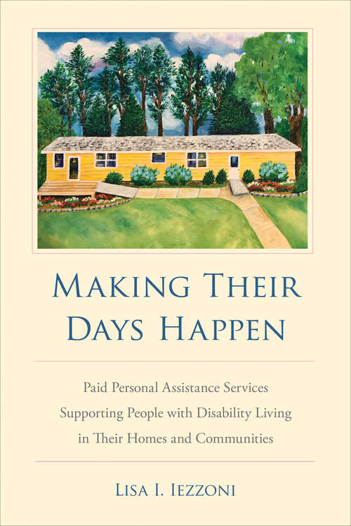 Book cover of Making Their Days Happen: Paid Personal Assistance Services Supporting People with Disability Living in Their Homes and Communities